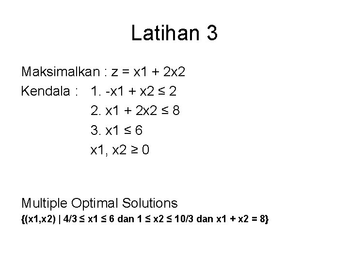 Latihan 3 Maksimalkan : z = x 1 + 2 x 2 Kendala :