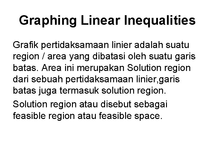 Graphing Linear Inequalities Grafik pertidaksamaan linier adalah suatu region / area yang dibatasi oleh