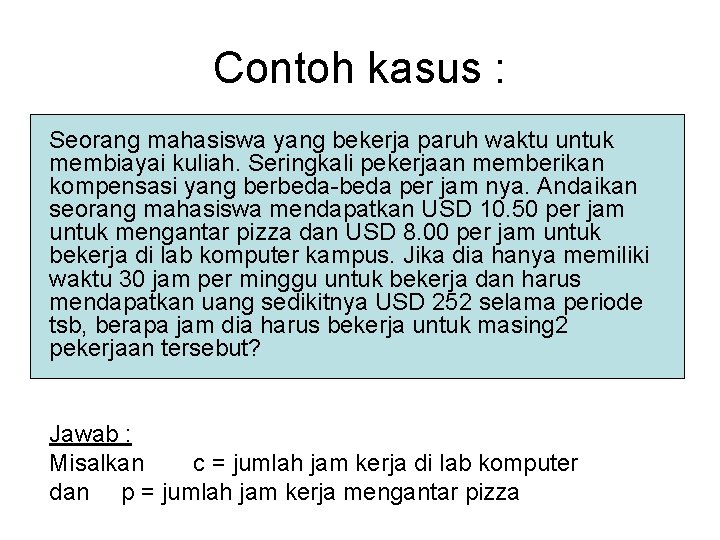 Contoh kasus : Seorang mahasiswa yang bekerja paruh waktu untuk membiayai kuliah. Seringkali pekerjaan