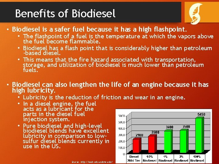 Benefits of Biodiesel • Biodiesel is a safer fuel because it has a high