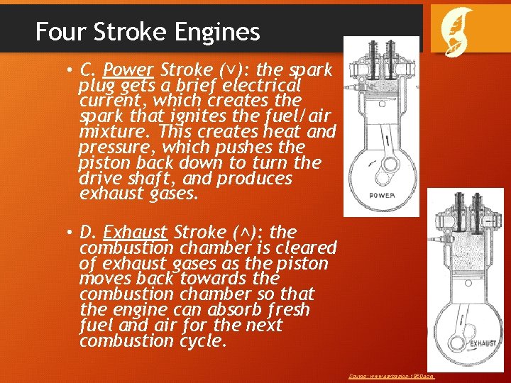 Four Stroke Engines • C. Power Stroke (˅): the spark plug gets a brief