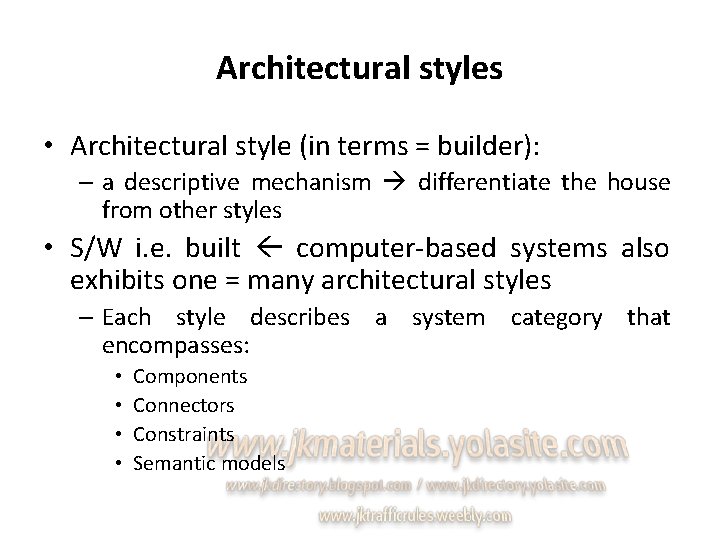 Architectural styles • Architectural style (in terms = builder): – a descriptive mechanism differentiate