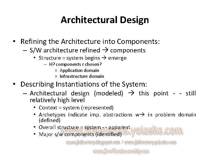 Architectural Design • Refining the Architecture into Components: – S/W architecture refined components •