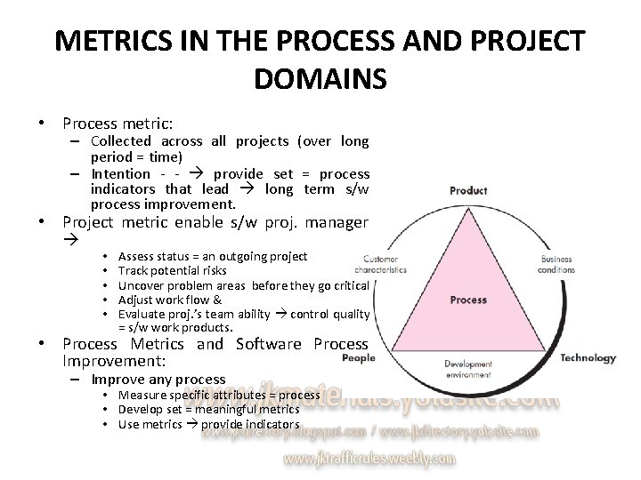 METRICS IN THE PROCESS AND PROJECT DOMAINS • Process metric: – Collected across all