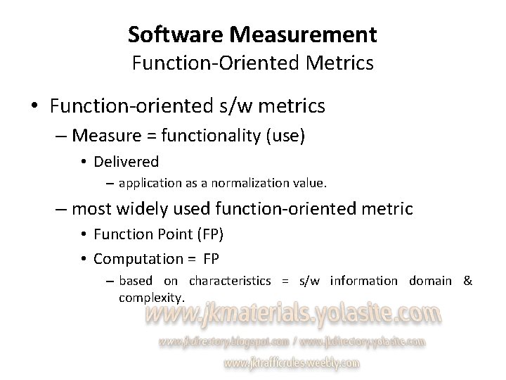 Software Measurement Function-Oriented Metrics • Function-oriented s/w metrics – Measure = functionality (use) •