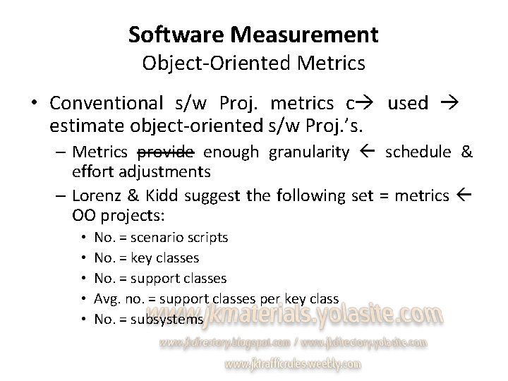 Software Measurement Object-Oriented Metrics • Conventional s/w Proj. metrics c used estimate object-oriented s/w