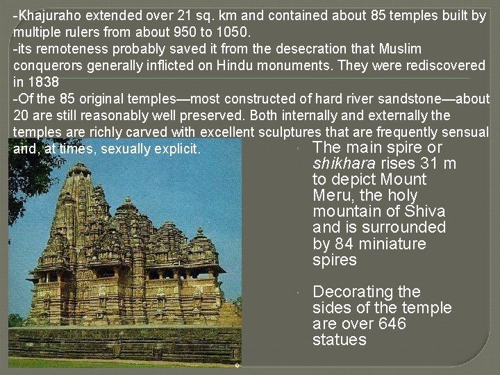 -Khajuraho extended over 21 sq. km and contained about 85 temples built by multiple