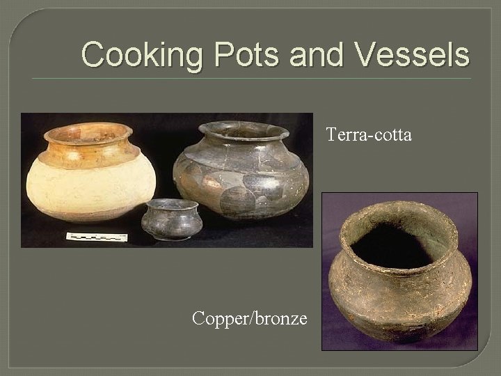 Cooking Pots and Vessels Terra-cotta Copper/bronze 