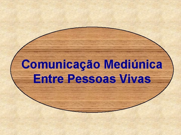 Comunicação Mediúnica Entre Pessoas Vivas 