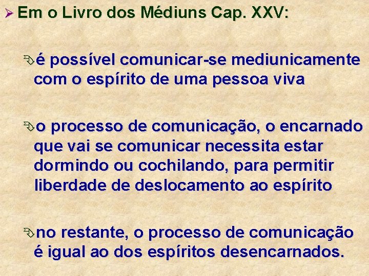 Ø Em o Livro dos Médiuns Cap. XXV: Êé possível comunicar-se mediunicamente com o