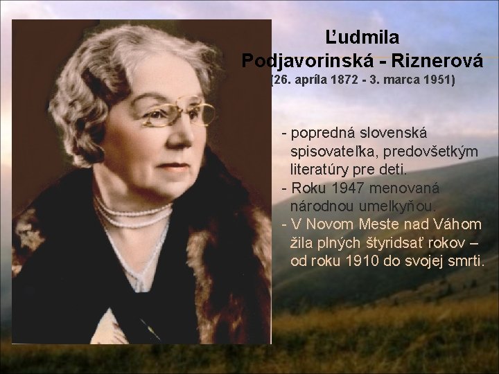 Ľudmila Podjavorinská - Riznerová (26. apríla 1872 - 3. marca 1951) - popredná slovenská