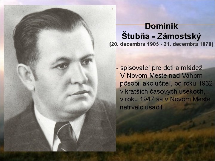 Dominik Štubňa - Zámostský (20. decembra 1905 - 21. decembra 1970) - spisovateľ pre