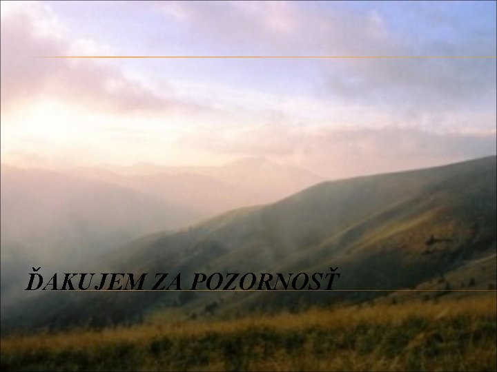 ĎAKUJEM ZA POZORNOSŤ 