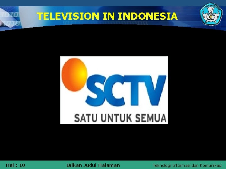 TELEVISION IN INDONESIA Hal. : 10 Isikan Judul Halaman Teknologi Informasi dan Komunikasi 