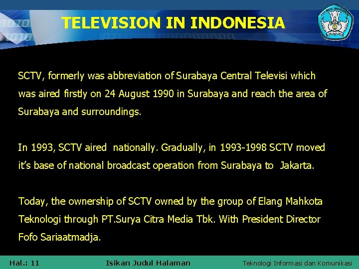 TELEVISION IN INDONESIA SCTV, formerly was abbreviation of Surabaya Central Televisi which was aired