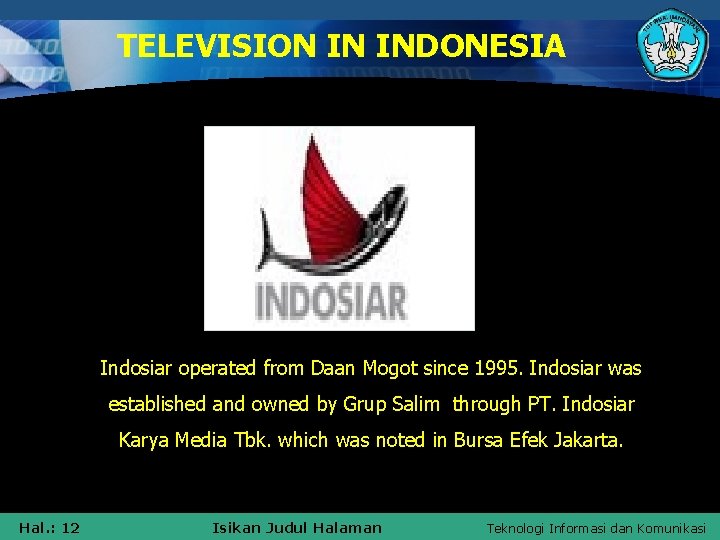 TELEVISION IN INDONESIA Indosiar operated from Daan Mogot since 1995. Indosiar was established and