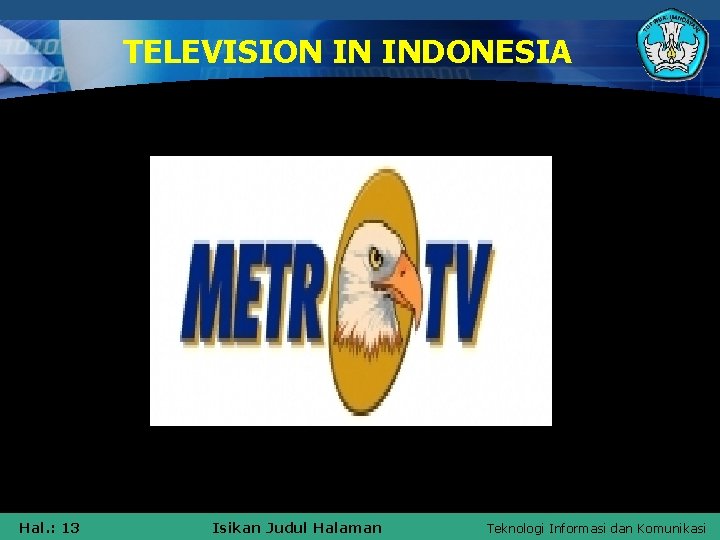 TELEVISION IN INDONESIA Hal. : 13 Isikan Judul Halaman Teknologi Informasi dan Komunikasi 