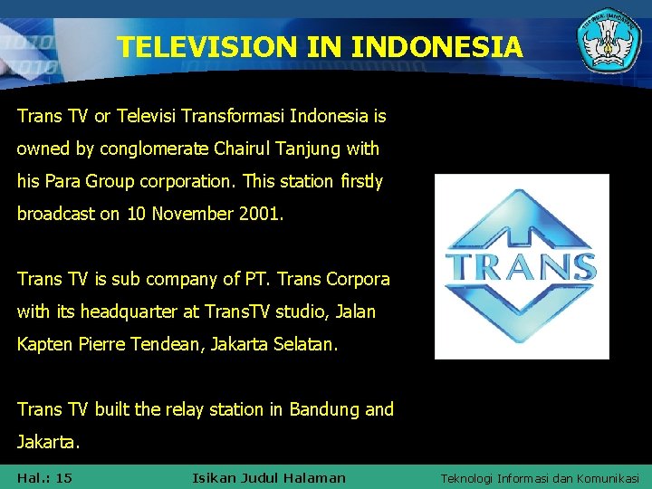 TELEVISION IN INDONESIA Trans TV or Televisi Transformasi Indonesia is owned by conglomerate Chairul
