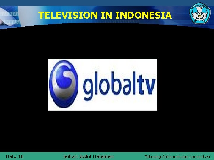 TELEVISION IN INDONESIA Hal. : 16 Isikan Judul Halaman Teknologi Informasi dan Komunikasi 