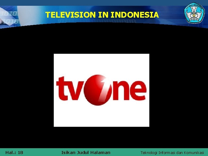 TELEVISION IN INDONESIA Hal. : 18 Isikan Judul Halaman Teknologi Informasi dan Komunikasi 