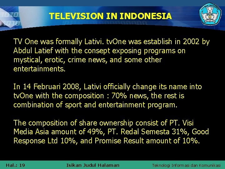 TELEVISION IN INDONESIA TV One was formally Lativi. tv. One was establish in 2002