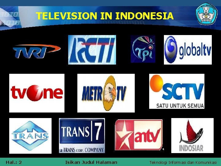 TELEVISION IN INDONESIA Hal. : 2 Isikan Judul Halaman Teknologi Informasi dan Komunikasi 