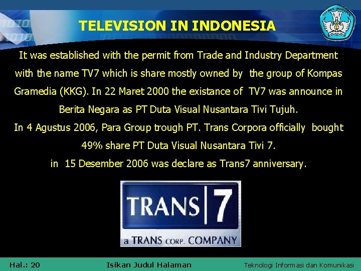 TELEVISION IN INDONESIA It was established with the permit from Trade and Industry Department