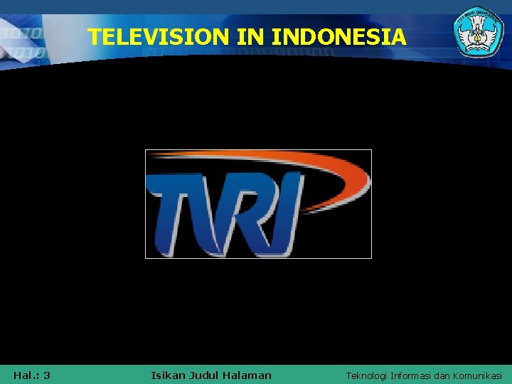 TELEVISION IN INDONESIA Hal. : 3 Isikan Judul Halaman Teknologi Informasi dan Komunikasi 