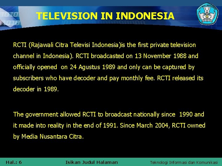 TELEVISION IN INDONESIA RCTI (Rajawali Citra Televisi Indonesia)is the first private television channel in