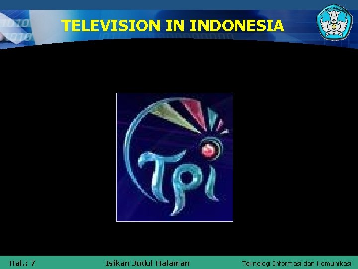 TELEVISION IN INDONESIA Hal. : 7 Isikan Judul Halaman Teknologi Informasi dan Komunikasi 