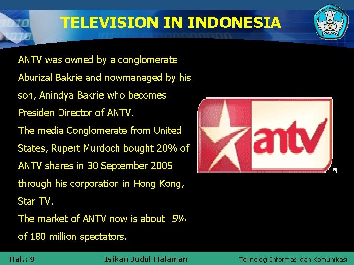 TELEVISION IN INDONESIA ANTV was owned by a conglomerate Aburizal Bakrie and nowmanaged by