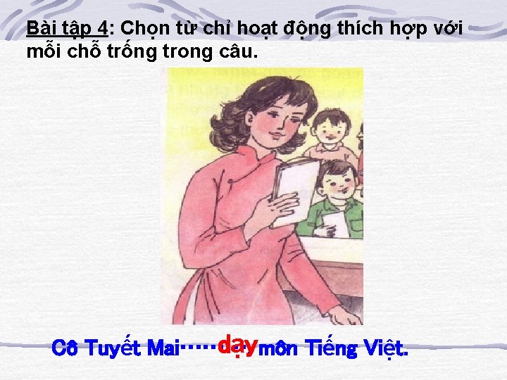 Bài tập 4: Chọn từ chỉ hoạt động thích hợp với mỗi chỗ trống