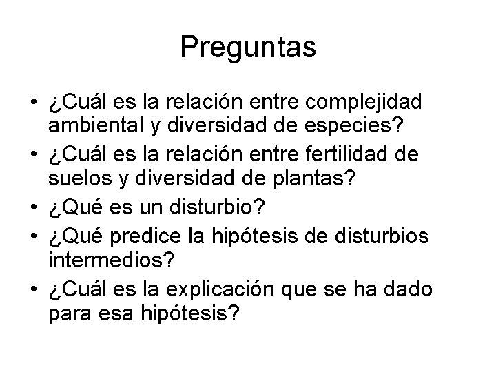 Preguntas • ¿Cuál es la relación entre complejidad ambiental y diversidad de especies? •