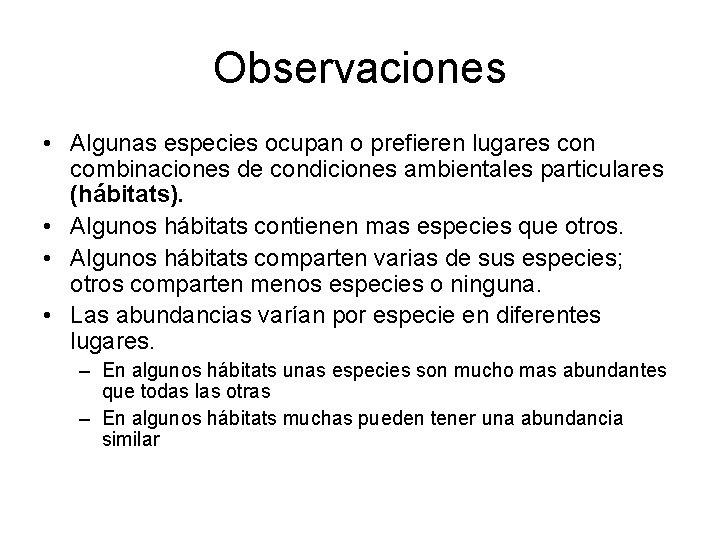 Observaciones • Algunas especies ocupan o prefieren lugares con combinaciones de condiciones ambientales particulares