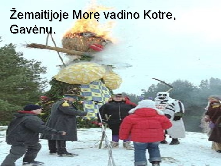 Žemaitijoje Morę vadino Kotre, Gavėnu. 