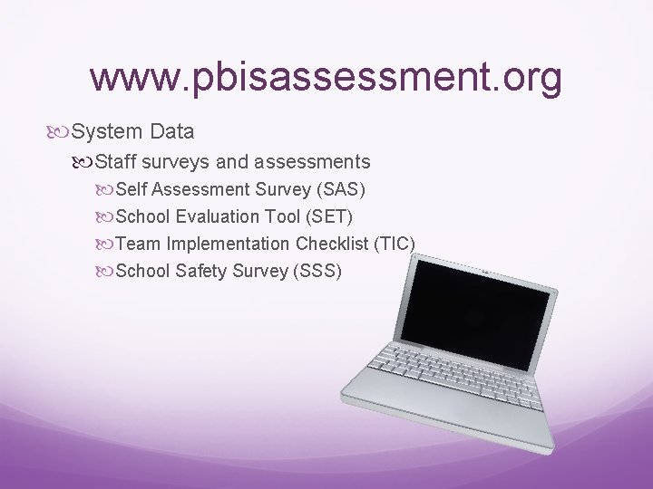 www. pbisassessment. org System Data Staff surveys and assessments Self Assessment Survey (SAS) School
