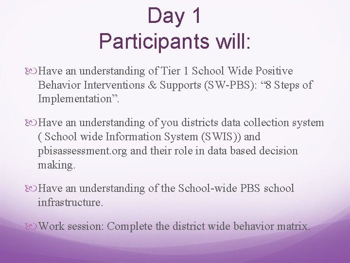 Day 1 Participants will: Have an understanding of Tier 1 School Wide Positive Behavior