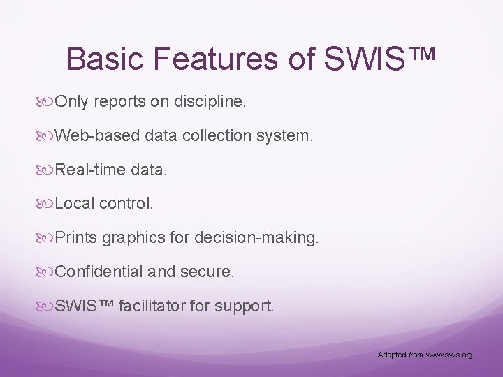 Basic Features of SWIS™ Only reports on discipline. Web-based data collection system. Real-time data.