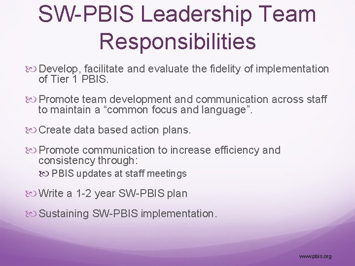 SW-PBIS Leadership Team Responsibilities Develop, facilitate and evaluate the fidelity of implementation of Tier