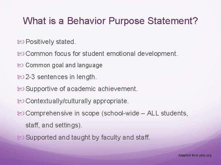 What is a Behavior Purpose Statement? Positively stated. Common focus for student emotional development.