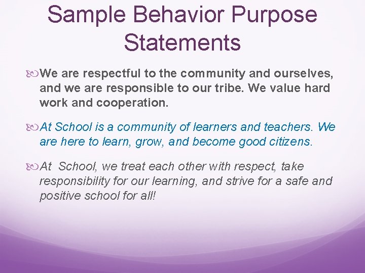 Sample Behavior Purpose Statements We are respectful to the community and ourselves, and we