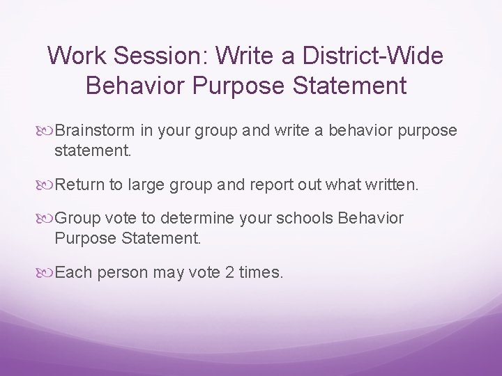 Work Session: Write a District-Wide Behavior Purpose Statement Brainstorm in your group and write