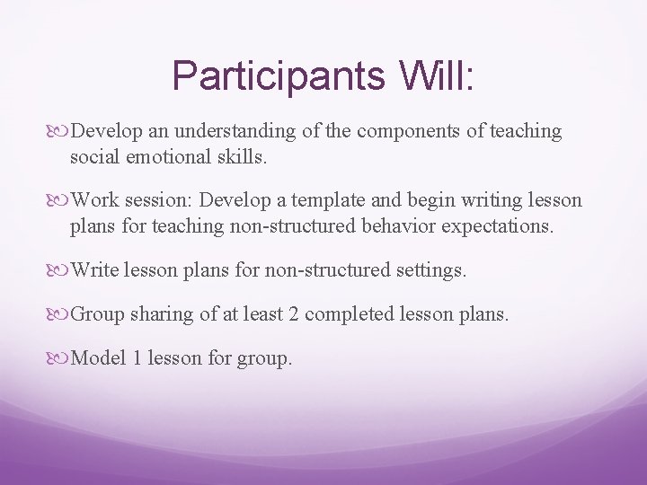 Participants Will: Develop an understanding of the components of teaching social emotional skills. Work