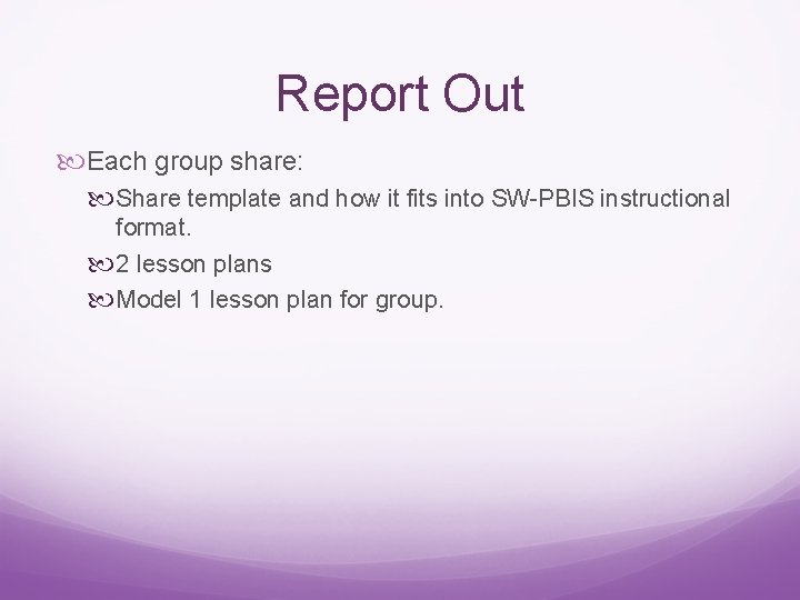 Report Out Each group share: Share template and how it fits into SW-PBIS instructional