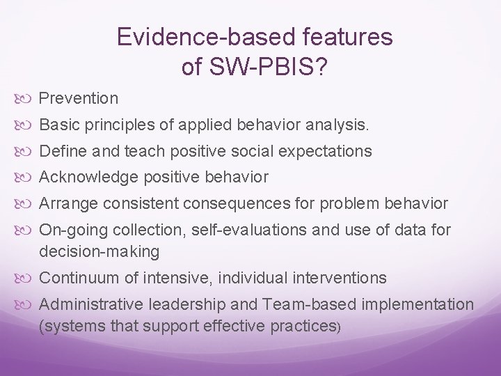 Evidence-based features of SW-PBIS? Prevention Basic principles of applied behavior analysis. Define and teach