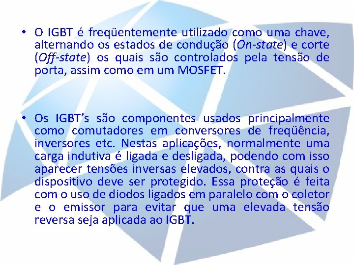  • O IGBT é freqüentemente utilizado como uma chave, alternando os estados de