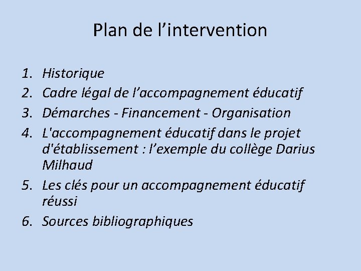 Plan de l’intervention 1. 2. 3. 4. Historique Cadre légal de l’accompagnement éducatif Démarches