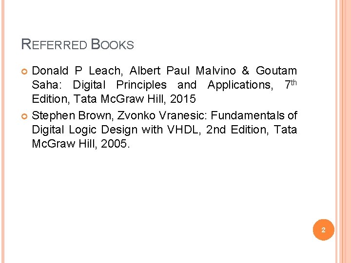 REFERRED BOOKS Donald P Leach, Albert Paul Malvino & Goutam Saha: Digital Principles and