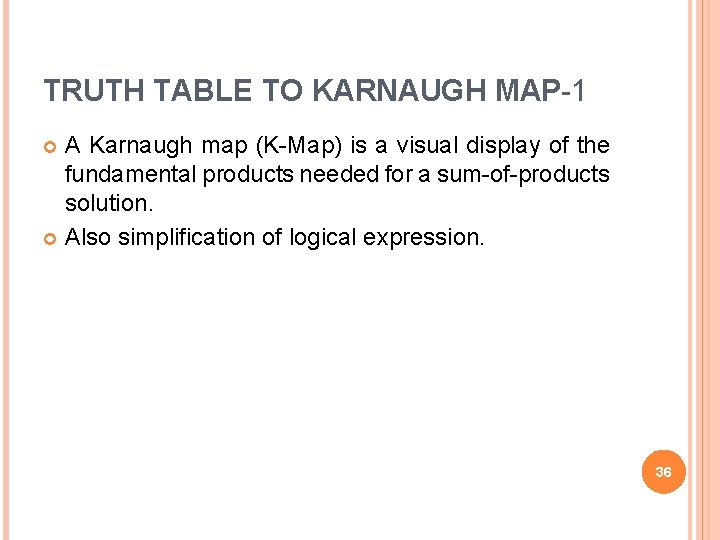 TRUTH TABLE TO KARNAUGH MAP-1 A Karnaugh map (K-Map) is a visual display of