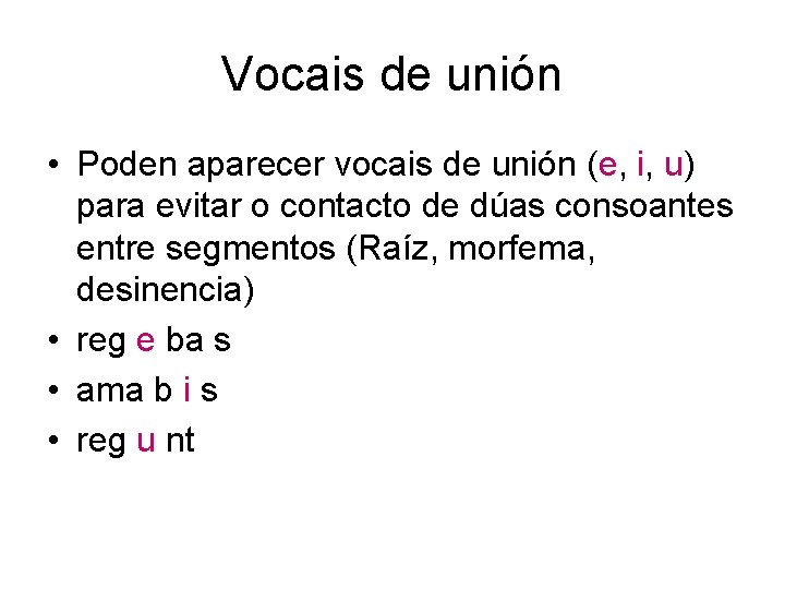 Vocais de unión • Poden aparecer vocais de unión (e, i, u) para evitar